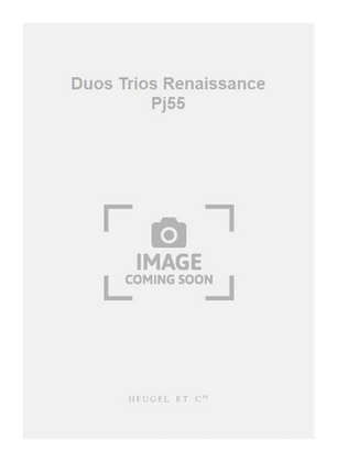 Duos Trios Renaissance Pj55