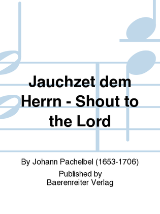 Jauchzet dem Herrn - Shout to the Lord