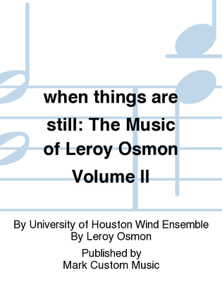 when things are still: The Music of Leroy Osmon Volume II