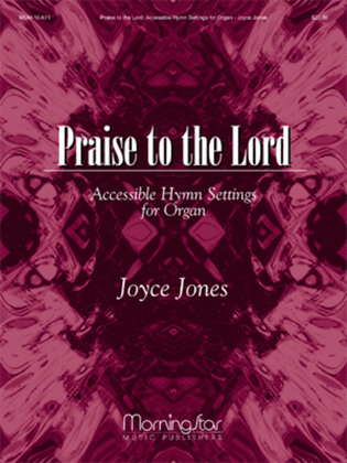 Book cover for Praise to the Lord: Accessible Hymn Settings for Organ