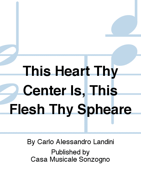 This Heart Thy Center Is, This Flesh Thy Spheare