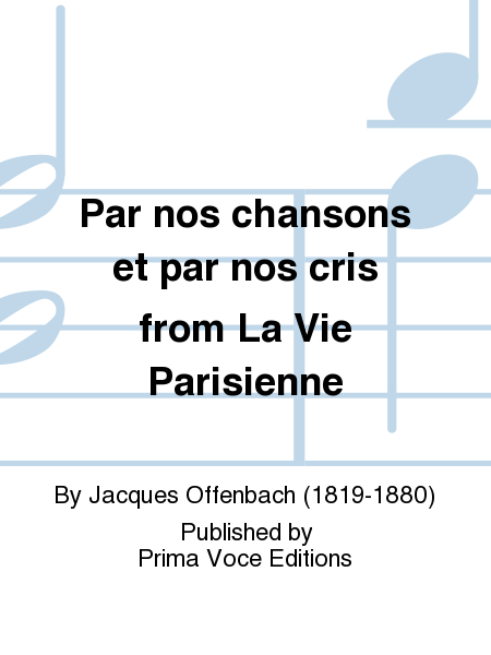 Par nos chansons et par nos cris from La Vie Parisienne