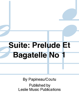 Suite: Prelude Et Bagatelle No 1