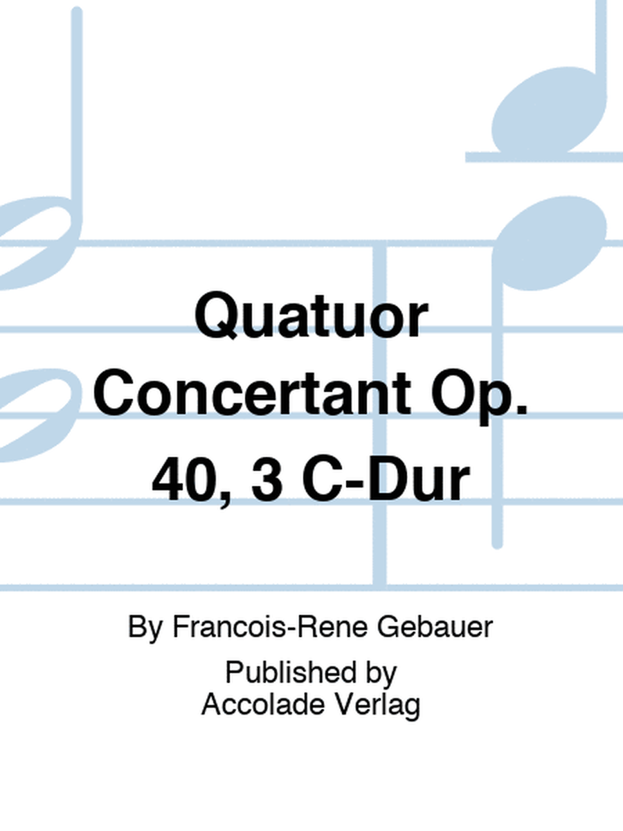 Quatuor Concertant Op. 40, 3 C-Dur