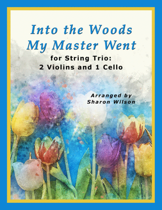 Book cover for Into the Woods My Master Went (for String Trio – 2 Violins and 1 Cello)