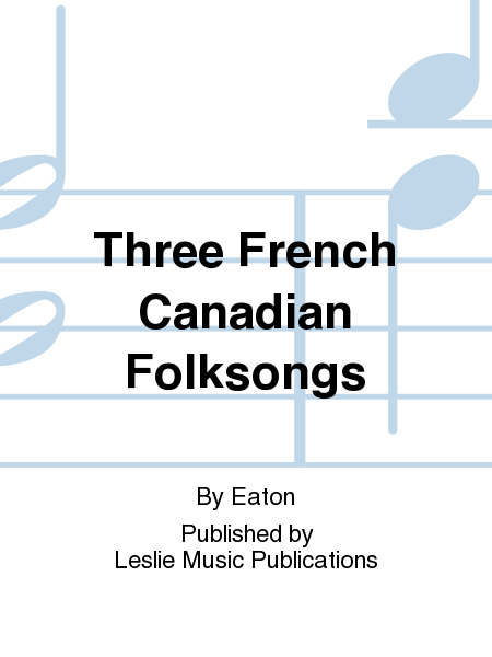 Three French Canadian Folksongs