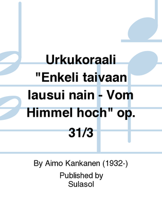 Urkukoraali "Enkeli taivaan lausui näin - Vom Himmel hoch" op. 31/3