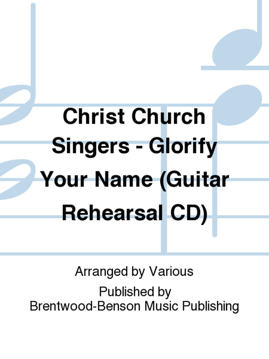 Christ Church Singers - Glorify Your Name (Guitar Rehearsal CD)