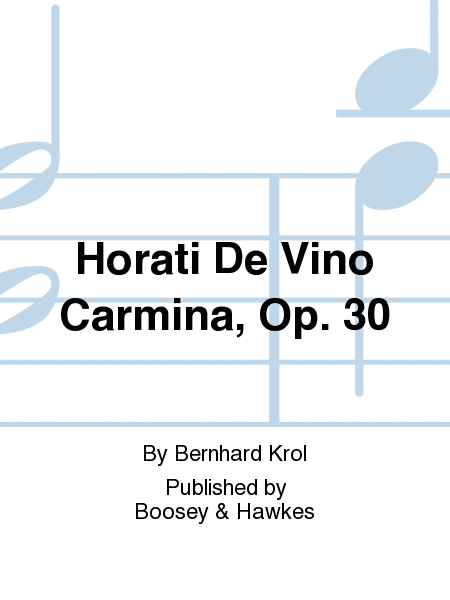 Horati De Vino Carmina, Op. 30