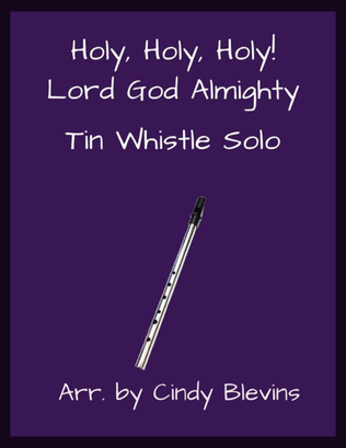 Holy, Holy, Holy! Lord God Almighty, Solo Tin Whistle