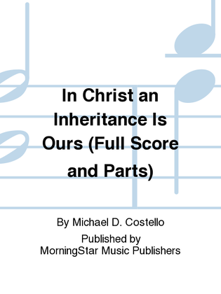 In Christ an Inheritance Is Ours (Full Score and Parts)