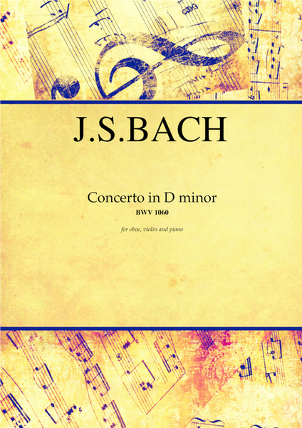 Concerto in D minor BWV 1060 by Johann Sebastian Bach for oboe, violin and piano