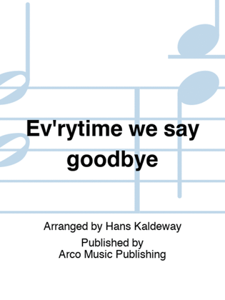 Ev'rytime we say goodbye