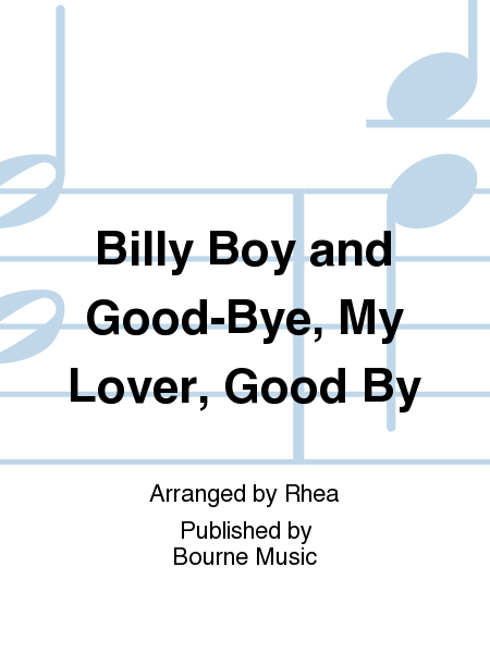 Billy Boy and Good-Bye, My Lover, Good By