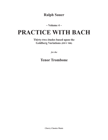Practice With Bach for the Tenor Trombone Volume 4 based on the Goldberg Variations