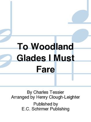 Book cover for To Woodland Glades I Must Fare (Au joli bois je m'en vais)