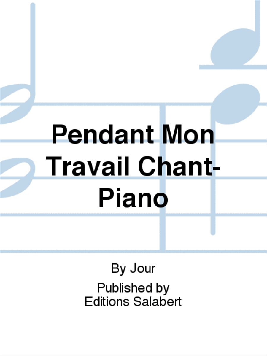 Pendant Mon Travail Chant-Piano