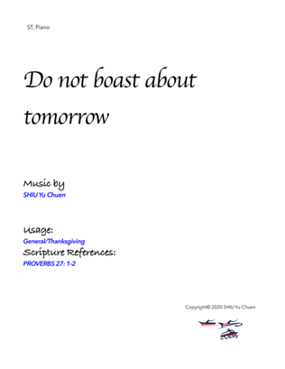 Do not boast about tomorrow