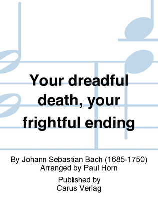 Your dreadful death, your frightful ending (Es reisset euch ein schrecklich Ende)
