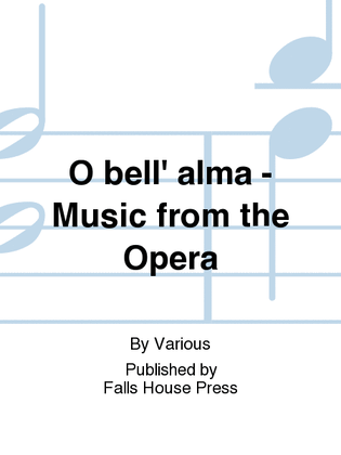 O bell' alma - Music from the Opera