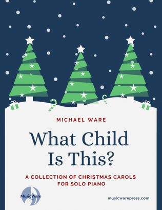 What Child Is This? A Collection of Christmas Carols for Solo Piano by Michael Ware