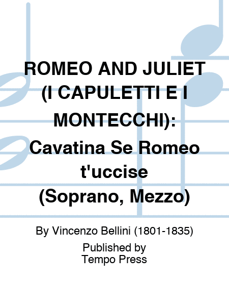ROMEO AND JULIET (I CAPULETTI E I MONTECCHI): Cavatina Se Romeo t