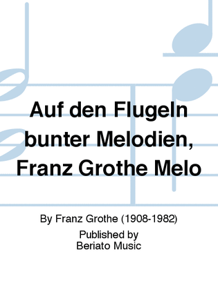 Book cover for Auf den Flügeln bunter Melodien, Franz Grothe