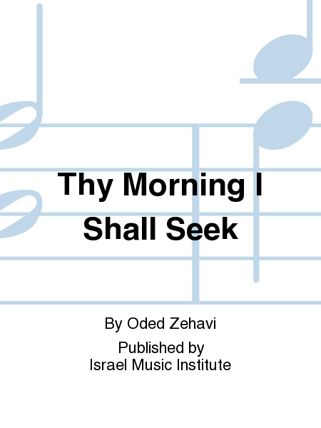 Thy Mornings I Shall Seek