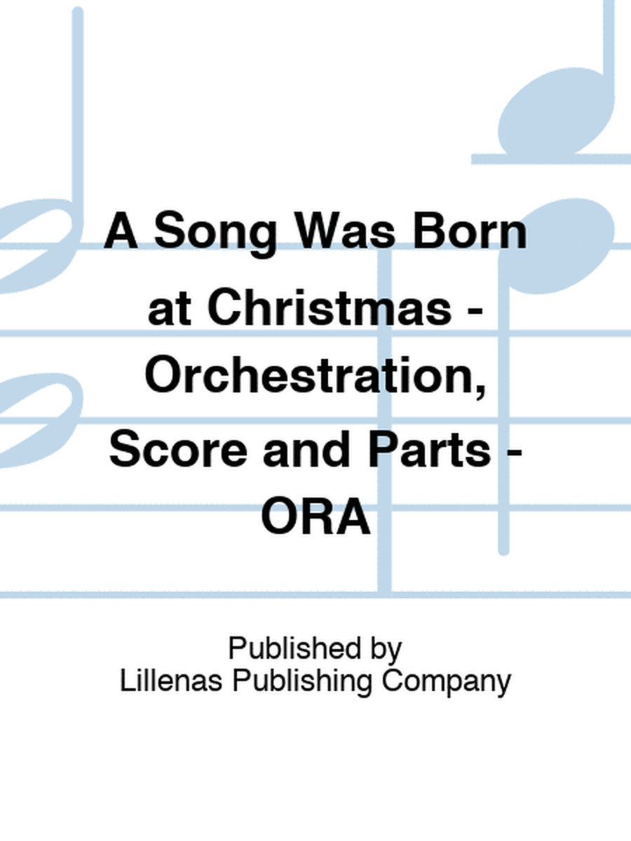 A Song Was Born at Christmas - Orchestration, Score and Parts - ORA