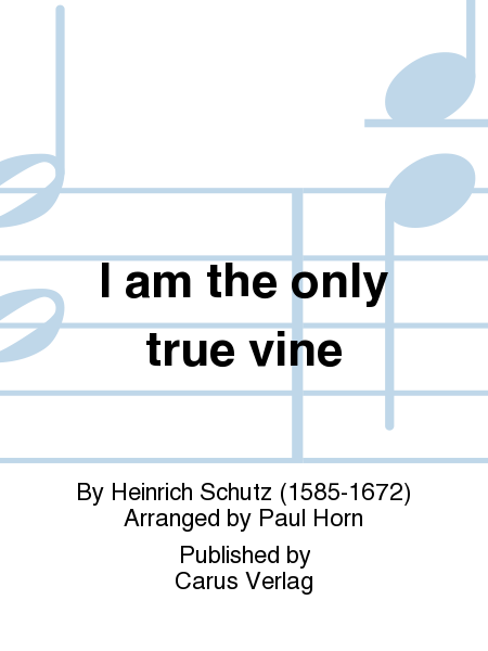 I am the only true vine (Ich bin ein rechter Weinstock)