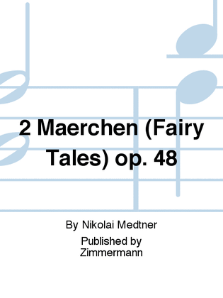 2 Maerchen (Fairy Tales) Op. 48