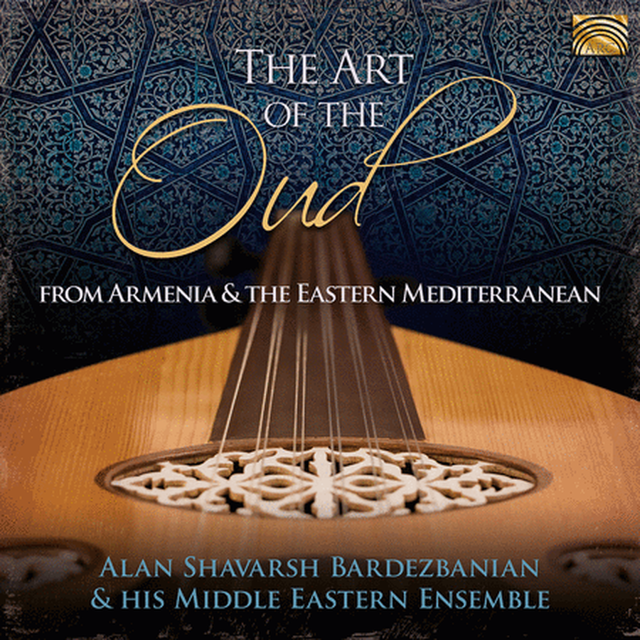 Alan Shavarsh Bardezbanian & his Middle Eastern Ensemble: The Art of the Oud - From Armenia & the Eastern Mediterranean