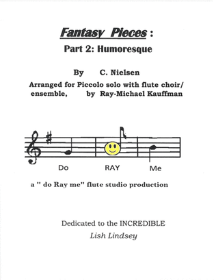 Fantasy Pieces # 2 Humoresque by Nielsen , arranged for Piccolo solo with flute choir