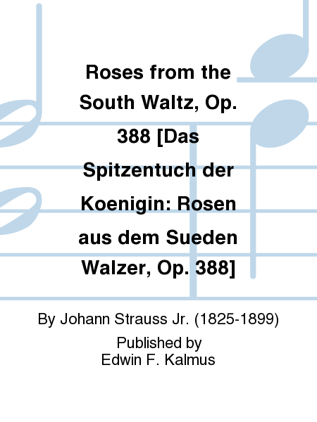 Roses from the South Waltz, Op. 388 [Das Spitzentuch der Koenigin: Rosen aus dem Sueden Walzer, Op. 388]
