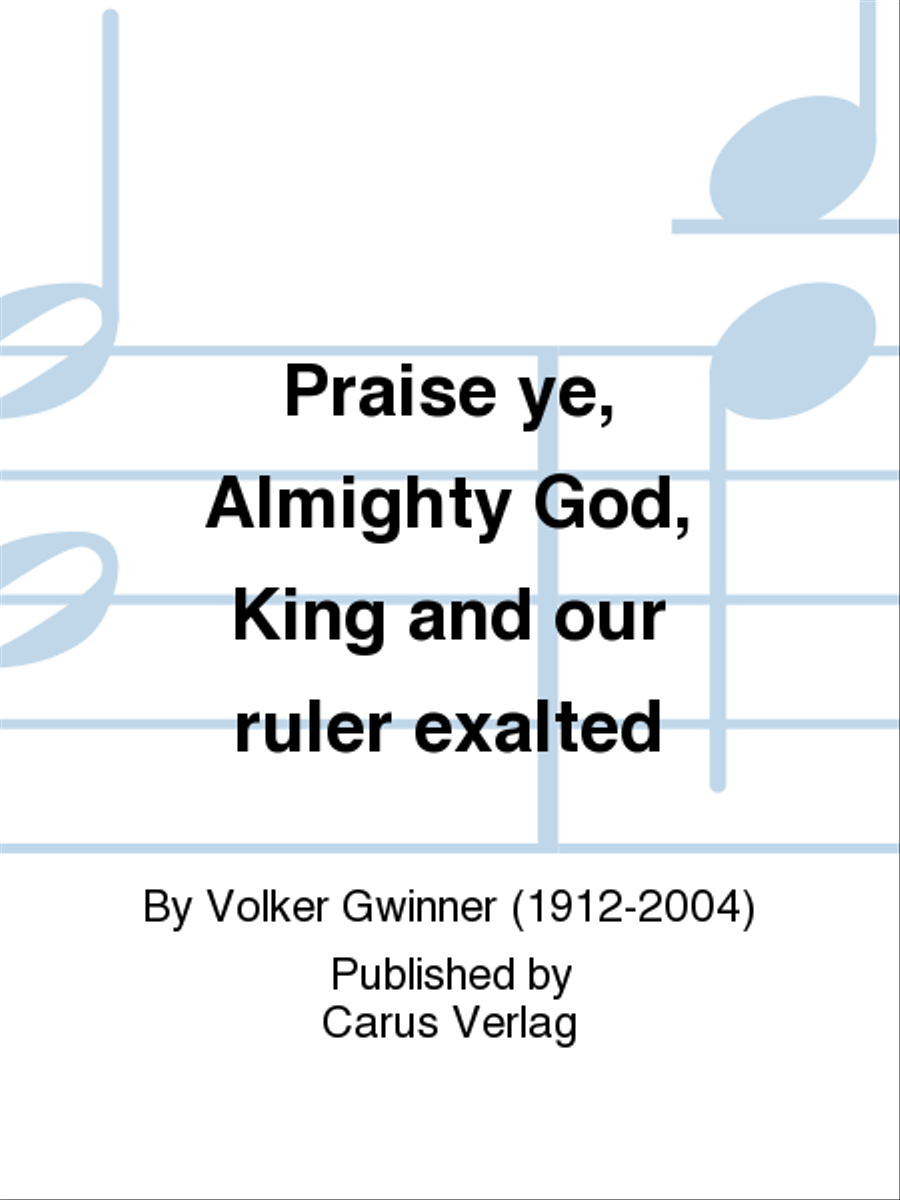 Praise ye, Almighty God, King and our ruler exalted (Lobe den Herren, den machtigen Konig)