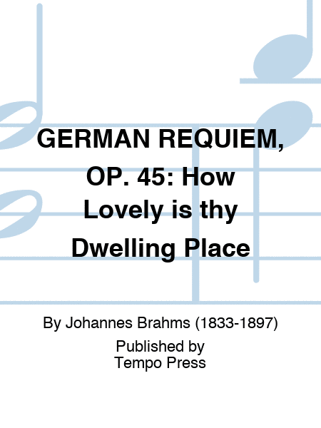 GERMAN REQUIEM, OP. 45: How Lovely is thy Dwelling Place