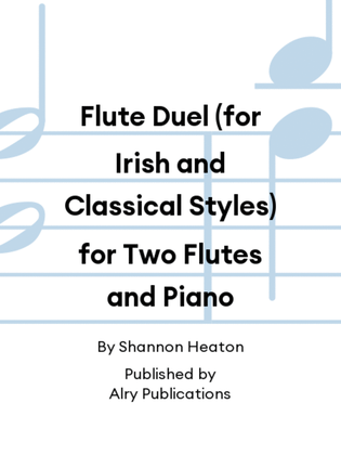 Flute Duel (for Irish and Classical Styles) for Two Flutes and Piano
