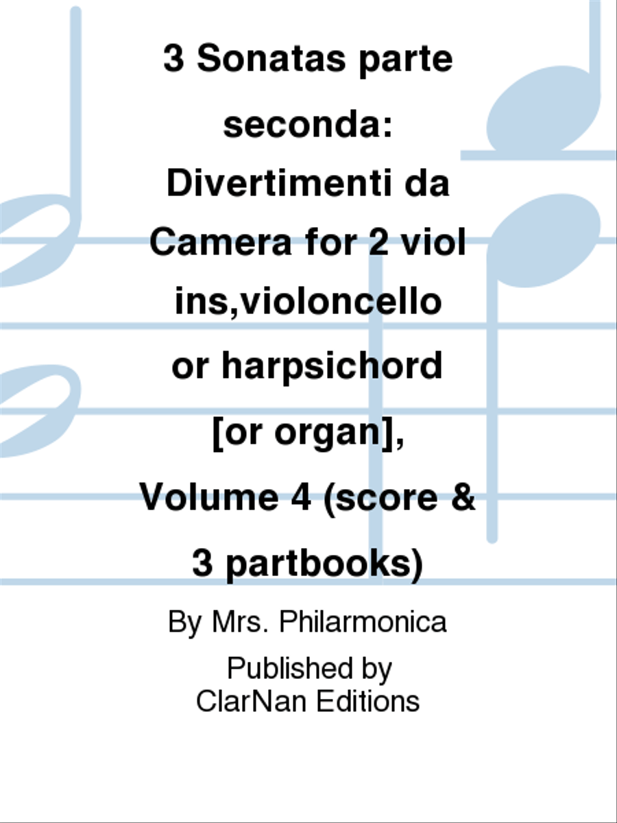 3 Sonatas parte seconda: Divertimenti da Camera for 2 violins,violoncello or harpsichord [or organ], Volume 4 (score & 3 partbooks)