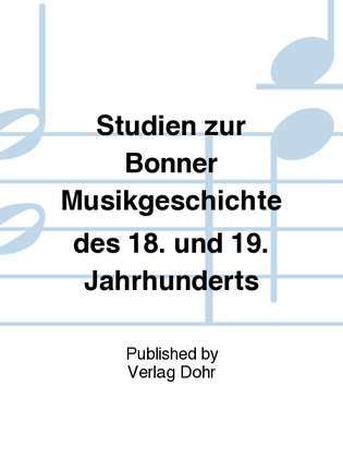 Studien zur Bonner Musikgeschichte des 18. und 19. Jahrhunderts