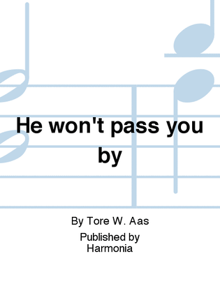 He won't pass you by