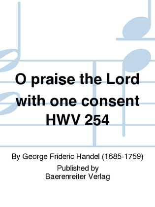 O praise the Lord with one consent HWV 254