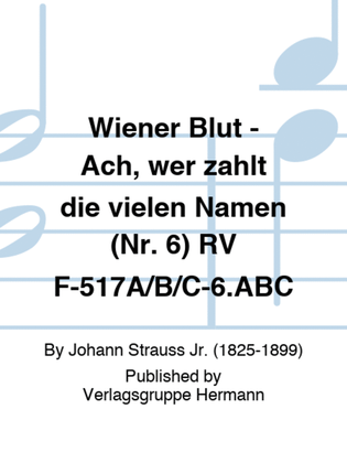 Wiener Blut - Ach, wer zählt die vielen Namen (Nr. 6) RV F-517A/B/C-6.ABC