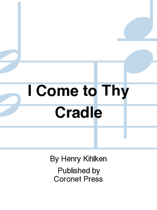 I Come To Thy Cradle