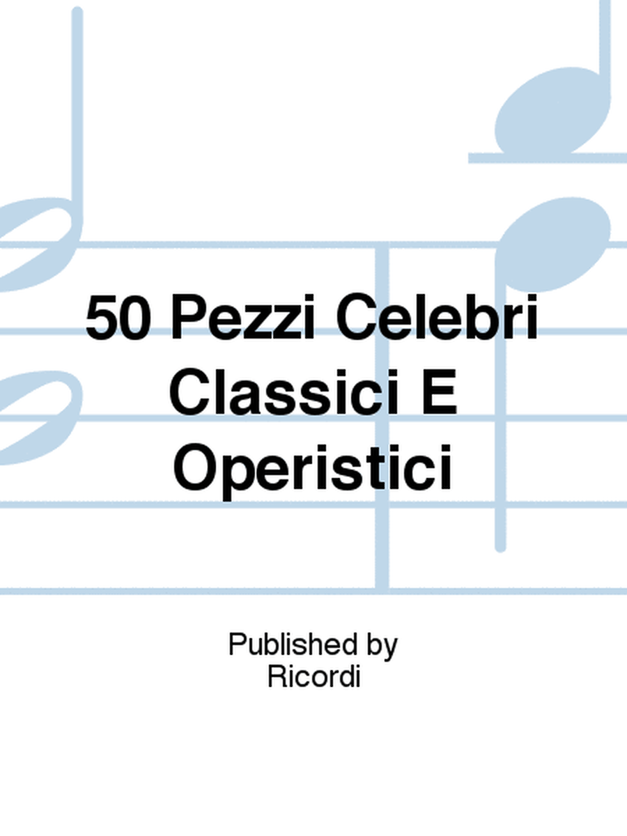 50 Pezzi Celebri Classici E Operistici