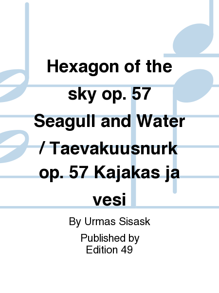 Hexagon of the sky op. 57 Seagull and Water / Taevakuusnurk op. 57 Kajakas ja vesi
