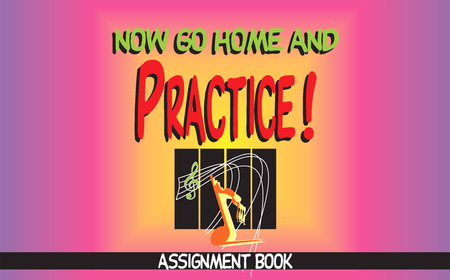 Now Go Home and Practice - Assignment Book