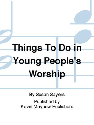 Things To Do in Young People's Worship