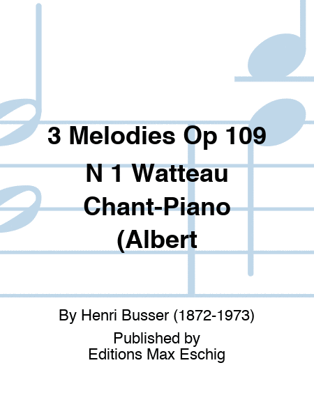 3 Melodies Op 109 N 1 Watteau Chant-Piano (Albert