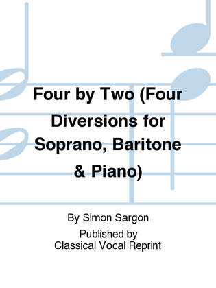Four by Two (Four Diversions for Soprano, Baritone & Piano)