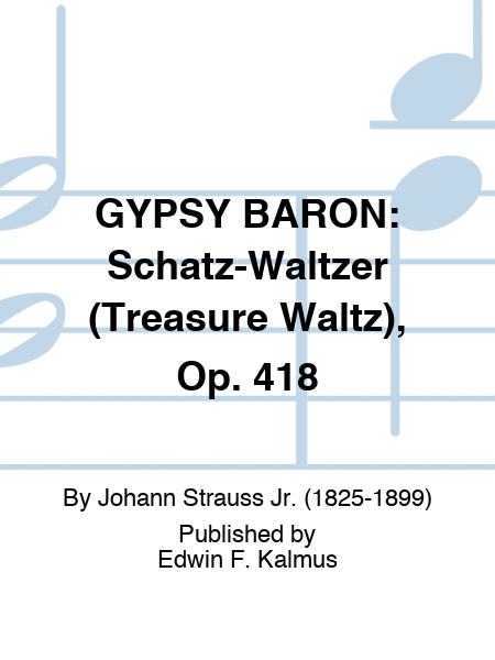 GYPSY BARON: Schatz-Waltzer (Treasure Waltz), Op. 418